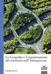 La geografia e l'organizzazione del territorio nell'antropocene