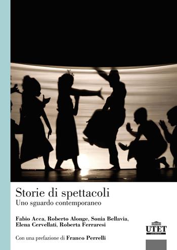 Storie di spettacoli. Uno sguardo contemporaneo - Fabio Acca, Roberto Alonge, Sonia Bellavia - Libro UTET Università 2023 | Libraccio.it