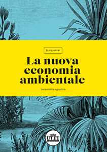 La nuova economia ambientale. Sostenibilità e giustizia