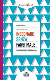 Insegnare senza farsi male. Le competenze emotive e relazionali del docente e la prevenzione dello stress in classe