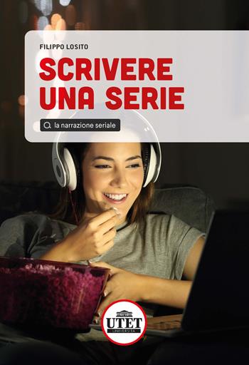 Scrivere una serie. La narrazione seriale - Filippo Losito - Libro UTET Università 2022 | Libraccio.it