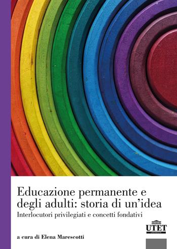 Educazione permanente e degli adulti: storia di un'idea. Interlocutori privilegiati e concetti fondativi  - Libro UTET Università 2022 | Libraccio.it