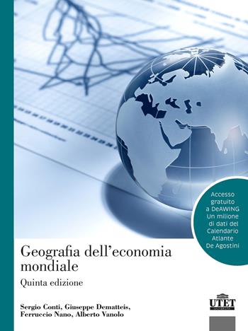 Geografia dell'economia mondiale. Con espansione online - Sergio Conti, Giuseppe De Matteis, Ferruccio Nano - Libro UTET Università 2022, Geografia ambiente territorio | Libraccio.it