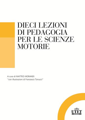 Dieci lezioni di pedagogia per le scienze motorie e sportive  - Libro UTET Università 2023, Pedagogia | Libraccio.it