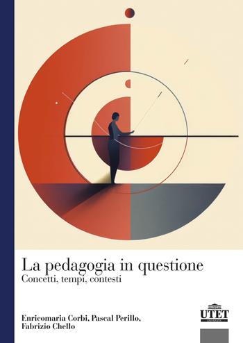 La pedagogia in questione. Concetti, tempi e contesti - Enricomaria Corbi, Pascal Perillo, Fabrizio Chello - Libro UTET Università 2024 | Libraccio.it