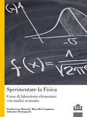 Sperimentare la fisica. Corso di laboratorio elementare con analisi avanzata