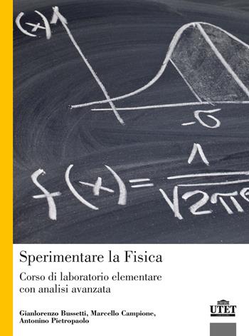 Sperimentare la fisica. Corso di laboratorio elementare con analisi avanzata - Gianlorenzo Bussetti, Marcello Campione, Antonino Pietropaolo - Libro UTET Università 2022 | Libraccio.it