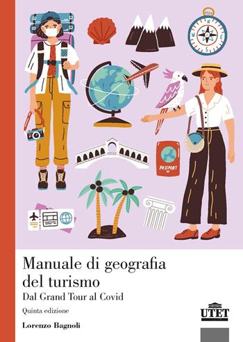 Manuale di geografia del turismo. Dal Grand Tour al Covid  - Libro UTET Università 2022 | Libraccio.it