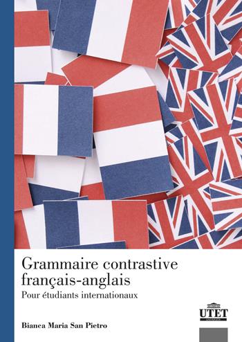Grammaire contrastive français-anglais. Pour étudiants internationaux - Bianca Maria San Pietro - Libro UTET Università 2023 | Libraccio.it