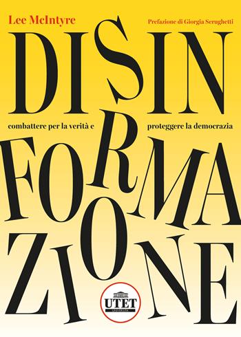 Disinformazione. Combattere la verità e proteggere la democrazia - Lee McIntyre - Libro UTET Università 2024, Filosofia | Libraccio.it