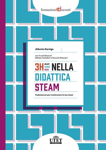 3H nella didattica STEAM. Vademecum per trasformare le tue classi - Alberto Garniga - Libro Utet Università 2024, Formazione docenti | Libraccio.it