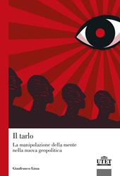 Il tarlo. La manipolazione della mente nella nuova geopolitica