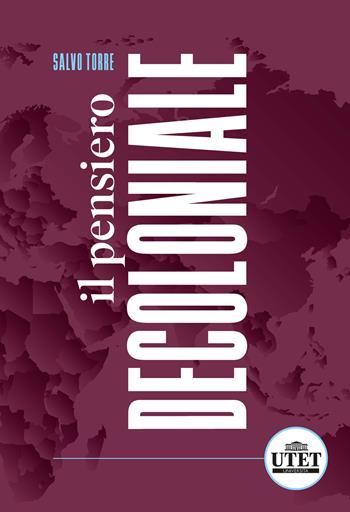 Il pensiero decoloniale - Salvo Torre - Libro Utet Università 2024, Sociologica | Libraccio.it
