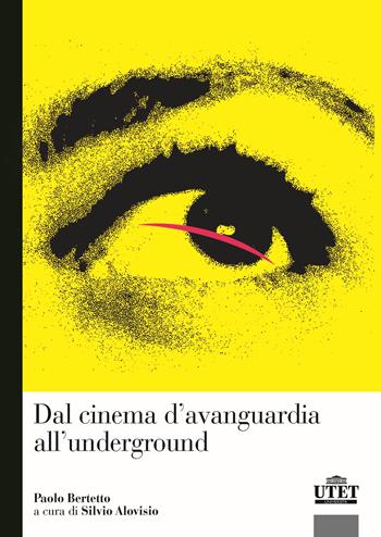 Dal cinema d'avanguardia all'underground - Paolo Bertetto - Libro Utet Università 2025 | Libraccio.it