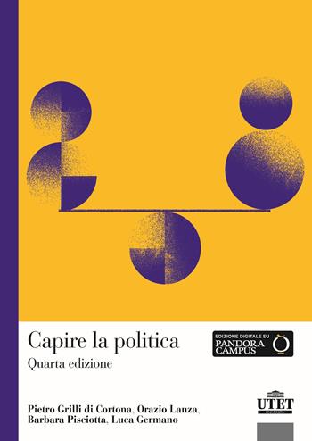 Capire la politica - Pietro Grilli di Cortona, Orazio Lanza, Barbara Pisciotta - Libro Utet Università 2025 | Libraccio.it