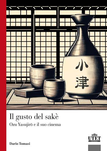Il gusto del sakè. Ozu Yasujiro e il suo cinema - Dario Tomasi - Libro Utet Università 2024 | Libraccio.it