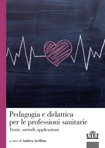 Pedagogia e didattica per le professioni sanitarie. Teorie, metodi, applicazioni  - Libro Utet Università 2024 | Libraccio.it
