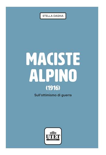 Maciste alpino (1916). Sull’ottimismo di guerra - Stella Dagna - Libro Utet Università 2024 | Libraccio.it