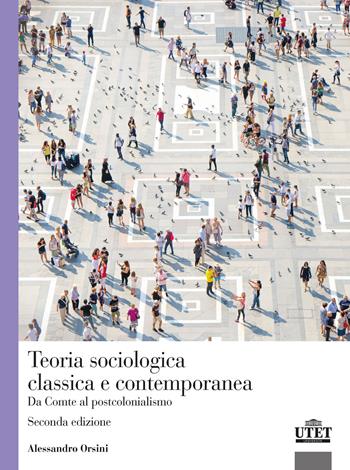 Teoria sociologica classica e contemporanea. Da Comte al postcolonialismo - Alessandro Orsini - Libro UTET Università 2024 | Libraccio.it