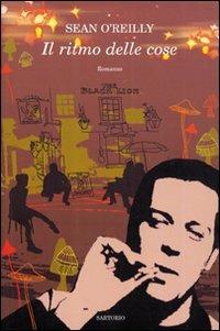 Il ritmo delle cose - Sean O'Reilly - Libro Sartorio 2006, Writers | Libraccio.it