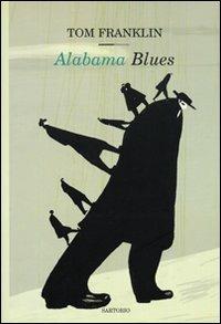Alabama Blues - Tom Franklin - Libro Sartorio 2007, Writers | Libraccio.it