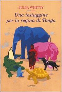 Una testuggine per la regina di Tonga - Julia Whitty - Libro Sartorio 2006, Writers | Libraccio.it