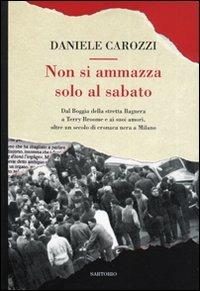 Non si ammazza solo al sabato - Daniele Carozzi - Libro Sartorio 2008, Sartorionera | Libraccio.it