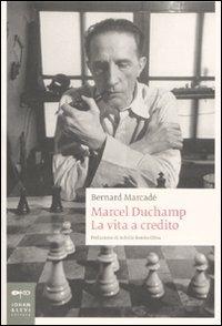 Marcel Duchamp. La vita a credito. Ediz. illustrata - Bernard Marcadé - Libro Johan & Levi 2009, Biografie | Libraccio.it