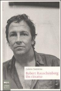 Robert Rauschenberg. Un ritratto - Calvin Tomkins - Libro Johan & Levi 2008, Biografie | Libraccio.it