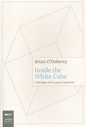 Inside the white cube. L'ideologia dello spazio espositivo
