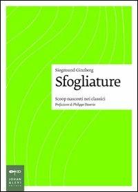 Sfogliature. Scoop nascosti nei classici - Siegmund Ginzberg - Libro Johan & Levi 2008, Saggistica, arte e cultura | Libraccio.it