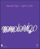 Nanda Vigo. Light is life. Ediz. italiana e inglese