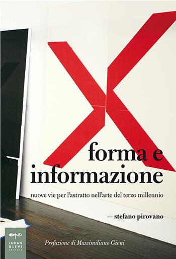 Forma e informazione. Nuove vie per l'astratto nell'arte del terzo millennio - Stefano Pirovano - Libro Johan & Levi 2009, Parole e immagini | Libraccio.it