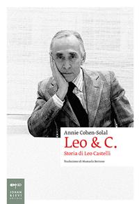 Leo & C. Storia di Leo Castelli - Annie Cohen-Solal - Libro Johan & Levi 2009, Biografie | Libraccio.it