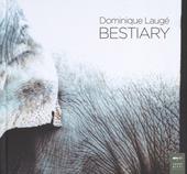 Dominique Laugé. Bestiary. Ediz. illustrata