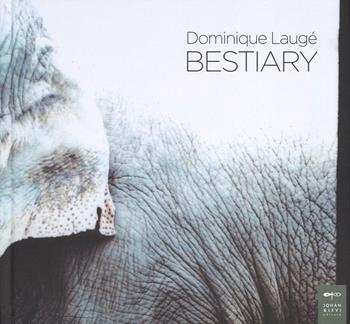 Dominique Laugé. Bestiary. Ediz. illustrata - Philippe Daverio, Eugenio Bitetti - Libro Johan & Levi 2016 | Libraccio.it