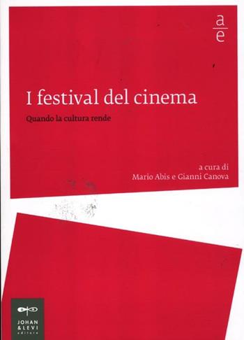 I festival del cinema. Quando la cultura rende  - Libro Johan & Levi 2012, Arte economia | Libraccio.it