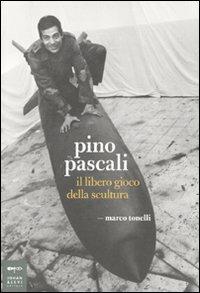 Pino Pascali. Il libero gioco della scultura - Marco Tonelli - Libro Johan & Levi 2010, Parole e immagini | Libraccio.it