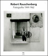 Robert Rauschenberg. Fotografie 1949-1962 - Nicholas Cullinan - Libro Johan & Levi 2011, Fotografia | Libraccio.it