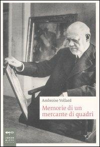 Memorie di un mercante di quadri - Ambroise Vollard - Libro Johan & Levi 2012, Biografie | Libraccio.it