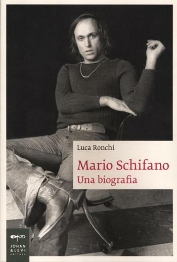 Mario Schifano. Una biografia - Luca Ronchi - Libro Johan & Levi 2012, Biografie | Libraccio.it