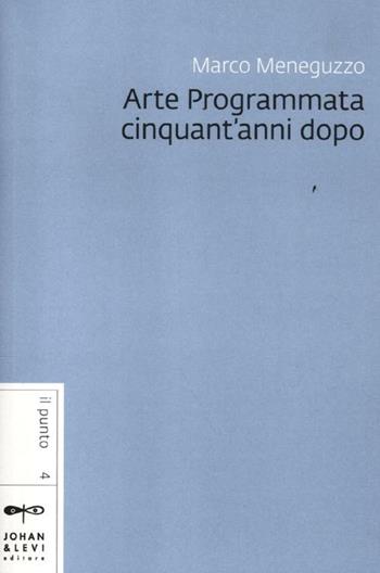 Arte programmata cinquant'anni dopo - Marco Meneguzzo - Libro Johan & Levi 2012, Il punto | Libraccio.it