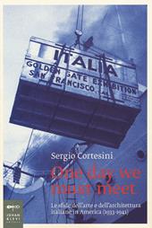 One day we must meet. Le sfide dell'arte e dell'architettura italiane in America (1933-1941)