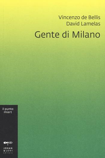 Gente di Milano. Ediz. illustrata - Vincenzo De Bellis, David Lamelas - Libro Johan & Levi 2014, Il punto. Miart | Libraccio.it
