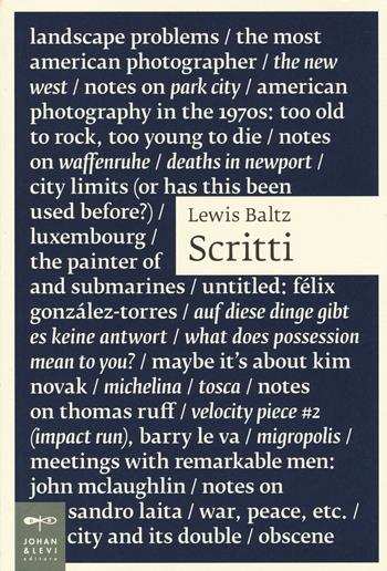 Scritti - Lewis Baltz - Libro Johan & Levi 2014, Saggi d'arte | Libraccio.it