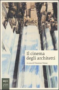 Il cinema degli architetti  - Libro Johan & Levi 2014, Saggi d'arte | Libraccio.it