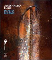 In alto Milano. Ediz. illustrata - Alessandro Busci - Libro Johan & Levi 2014 | Libraccio.it