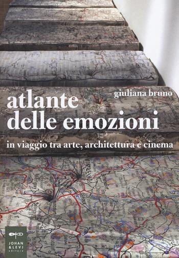 Atlante delle emozioni. In viaggio tra arte, architettura e cinema - Giuliana Bruno - Libro Johan & Levi 2015, Parole e immagini | Libraccio.it