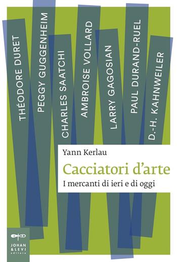 Cacciatori d'arte. I mercanti di ieri e di oggi - Yann Kerlau - Libro Johan & Levi 2015, Saggi d'arte | Libraccio.it