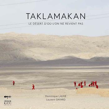 Taklamakan. Le désert d'où l'on ne revient pas. Ediz. illustrata - Dominique Laugé, Laurent Gayard - Libro Johan & Levi 2016, Fotografia | Libraccio.it